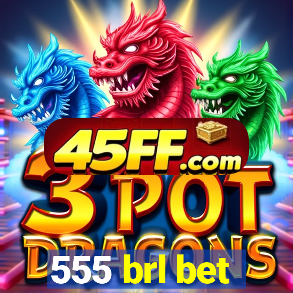 555 brl bet